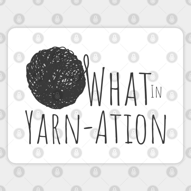 What in Yarnation Funny Yarn Saying Magnet by Punderstandable